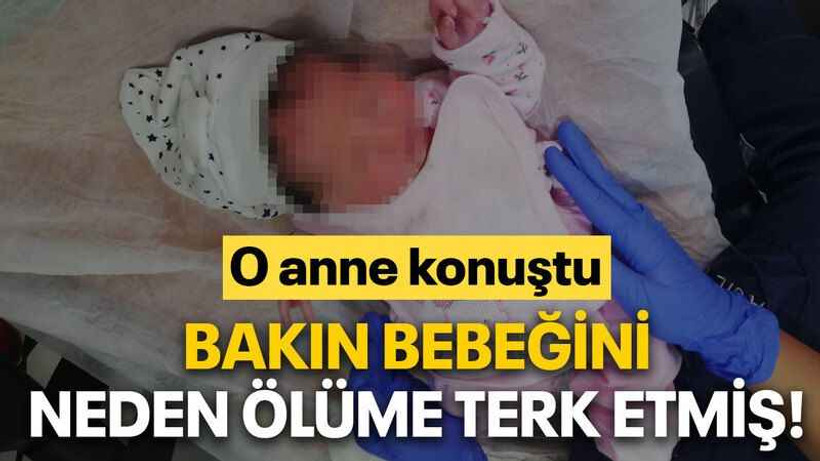 Bakın bebeğini neden ölüme terk etmiş!